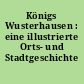 Königs Wusterhausen : eine illustrierte Orts- und Stadtgeschichte