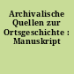 Archivalische Quellen zur Ortsgeschichte : Manuskript