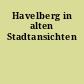 Havelberg in alten Stadtansichten