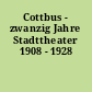 Cottbus - zwanzig Jahre Stadttheater 1908 - 1928