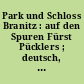 Park und Schloss Branitz : auf den Spuren Fürst Pücklers ; deutsch, englisch, sorbisch ; [Park- und Schlossführer