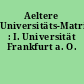 Aeltere Universitäts-Matrikeln : I. Universität Frankfurt a. O.