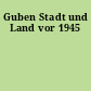 Guben Stadt und Land vor 1945