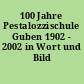 100 Jahre Pestalozzischule Guben 1902 - 2002 in Wort und Bild