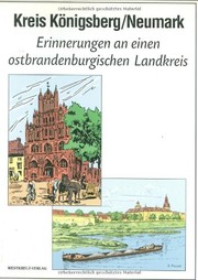 Kreis Königsberg/Neumark : Erinnerungen an einen ostbrandenburgischen Landkreis