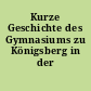 Kurze Geschichte des Gymnasiums zu Königsberg in der Neumark