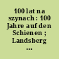 100 lat na szynach : 100 Jahre auf den Schienen ; Landsberg 1899 - Gorzów 1999