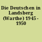 Die Deutschen in Landsberg (Warthe) 1945 - 1950