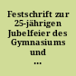 Festschrift zur 25-jährigen Jubelfeier des Gymnasiums und Realgymnasiums zu Landsberg a. W., 15. Oktober 1859 - 29. September / 1. Oktober 1884