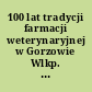 100 lat tradycji farmacji weterynaryjnej w Gorzowie Wlkp. (Landsbergu) 1908-2008 : Vétoquinol Biowet Sp. z o.o.