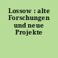Lossow : alte Forschungen und neue Projekte