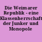 Die Weimarer Republik - eine Klassenherrschaft der Junker und Monopole