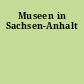 Museen in Sachsen-Anhalt