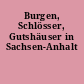 Burgen, Schlösser, Gutshäuser in Sachsen-Anhalt