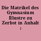 Die Matrikel des Gymnasium Illustre zu Zerbst in Anhalt : 1582-1797