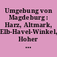 Umgebung von Magdeburg : Harz, Altmark, Elb-Havel-Winkel, Hoher Fläming, Bernburg-Köthener Ebene