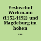 Erzbischof Wichmann (1152-1192) und Magdeburg im hohen Mittelalter : Stadt, Erzbistum, Reich ; Ausstellung zum 800. Todestag Erzbischof Wichmanns vom 29. Oktober 1992 bis 21. März 1993