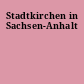 Stadtkirchen in Sachsen-Anhalt