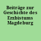 Beiträge zur Geschichte des Erzbistums Magdeburg
