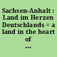 Sachsen-Anhalt : Land im Herzen Deutschlands = a land in the heart of Germany = Land au coeur de l'Allemagne