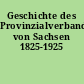 Geschichte des Provinzialverbandes von Sachsen 1825-1925