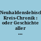 Neuhaldenslebische Kreis-Chronik : oder Geschichte aller Oerter des landräthlichen Kreises Neuhaldensleben im Magdeburgischen