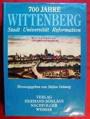 700 Jahre Wittenberg : Stadt, Universität, Reformation