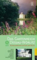Das Gartenreich Dessau-Wörlitz : Kulturlandschaft an Elbe und Mulde