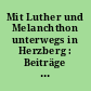 Mit Luther und Melanchthon unterwegs in Herzberg : Beiträge zum 500-jährigen Reformationsjubiläum