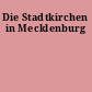 Die Stadtkirchen in Mecklenburg