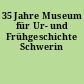 35 Jahre Museum für Ur- und Frühgeschichte Schwerin
