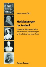 Mecklenburger im Ausland : historische Skizzen zum Lebenund Wirken von Mecklenburgern in ihrer Heimat und in der Ferne