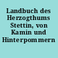 Landbuch des Herzogthums Stettin, von Kamin und Hinterpommern