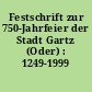 Festschrift zur 750-Jahrfeier der Stadt Gartz (Oder) : 1249-1999