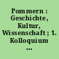 Pommern : Geschichte, Kultur, Wissenschaft ; 1. Kolloquium zur pommerschen Geschichte 13. bis 15. November 1990