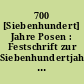 700 [Siebenhundert] Jahre Posen : Festschrift zur Siebenhundertjahrfeier der Gründung der deutschen Stadt Posen