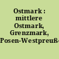 Ostmark : mittlere Ostmark, Grenzmark, Posen-Westpreußen