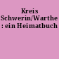 Kreis Schwerin/Warthe : ein Heimatbuch
