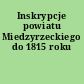 Inskrypcje powiatu Miedzyrzeckiego do 1815 roku