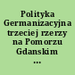 Polityka Germanizacyjna trzeciej rzerzy na Pomorzu Gdanskim w latach 1939-1945 : materialy sesji popularnonaukowej w Toruniu w dniu 18 listopada 2006 roku