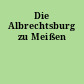 Die Albrechtsburg zu Meißen
