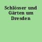 Schlösser und Gärten um Dresden