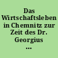 Das Wirtschaftsleben in Chemnitz zur Zeit des Dr. Georgius Agricola : Forschungsergebnisse aus deutschen Archiven