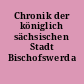 Chronik der königlich sächsischen Stadt Bischofswerda