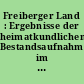 Freiberger Land : Ergebnisse der heimatkundlichen Bestandsaufnahme im Gebiet um Langhennersdorf, Freiberg, Oederan, Brand-Erbisdorf und Weißenborn