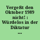 Vergeßt den Oktober 1989 nicht! : Würdelos in der Diktatur ; Gedächtnisprotokolle aus den Tagen der friedlichen Revolution