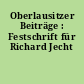 Oberlausitzer Beiträge : Festschrift für Richard Jecht