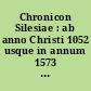 Chronicon Silesiae : ab anno Christi 1052 usque in annum 1573 ultra quinque saecula