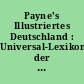 Payne's Illustriertes Deutschland : Universal-Lexikon der Geographe, Statistik und Topographie sämmtlicher Deutschen Bundesstaaten im weitesten Umfange