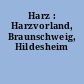 Harz : Harzvorland, Braunschweig, Hildesheim